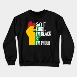 Say it loud i'm black and i'm proud Crewneck Sweatshirt